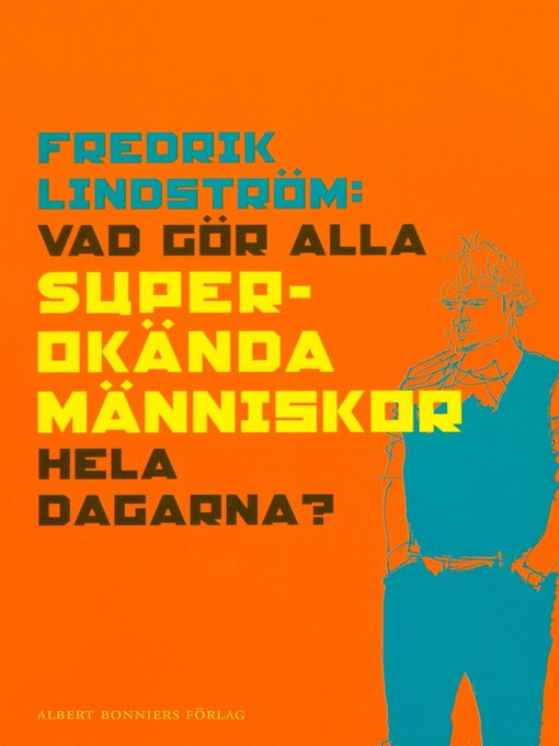 Titeldetaljer för Vad gör alla superokända människor hela dagarna av Fredrik Lindström - Tillgänglig